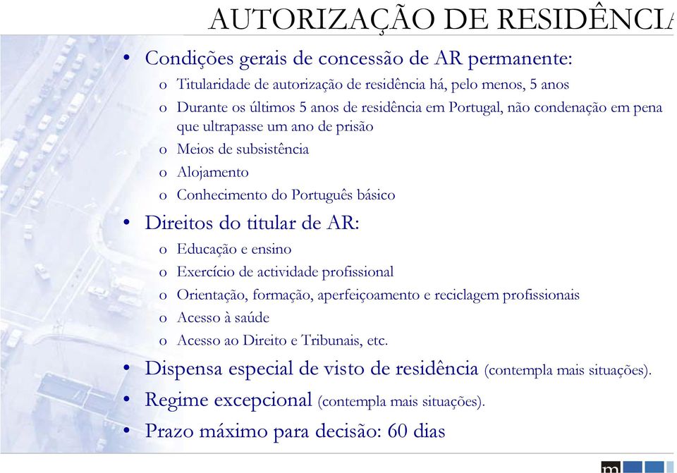 titular de AR: o Educação e ensino o Exercício de actividade profissional o Orientação, formação, aperfeiçoamento e reciclagem profissionais o Acesso à saúde o Acesso ao