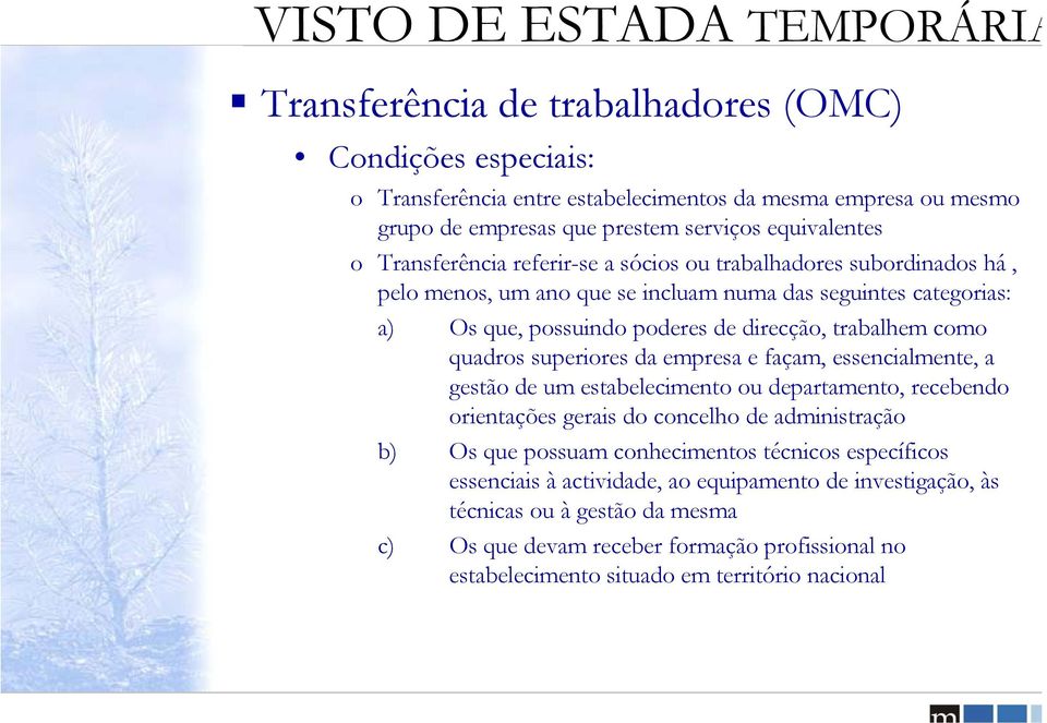 trabalhem como quadros superiores da empresa e façam, essencialmente, a gestão de um estabelecimento ou departamento, recebendo orientações gerais do concelho de administração b) Os que possuam