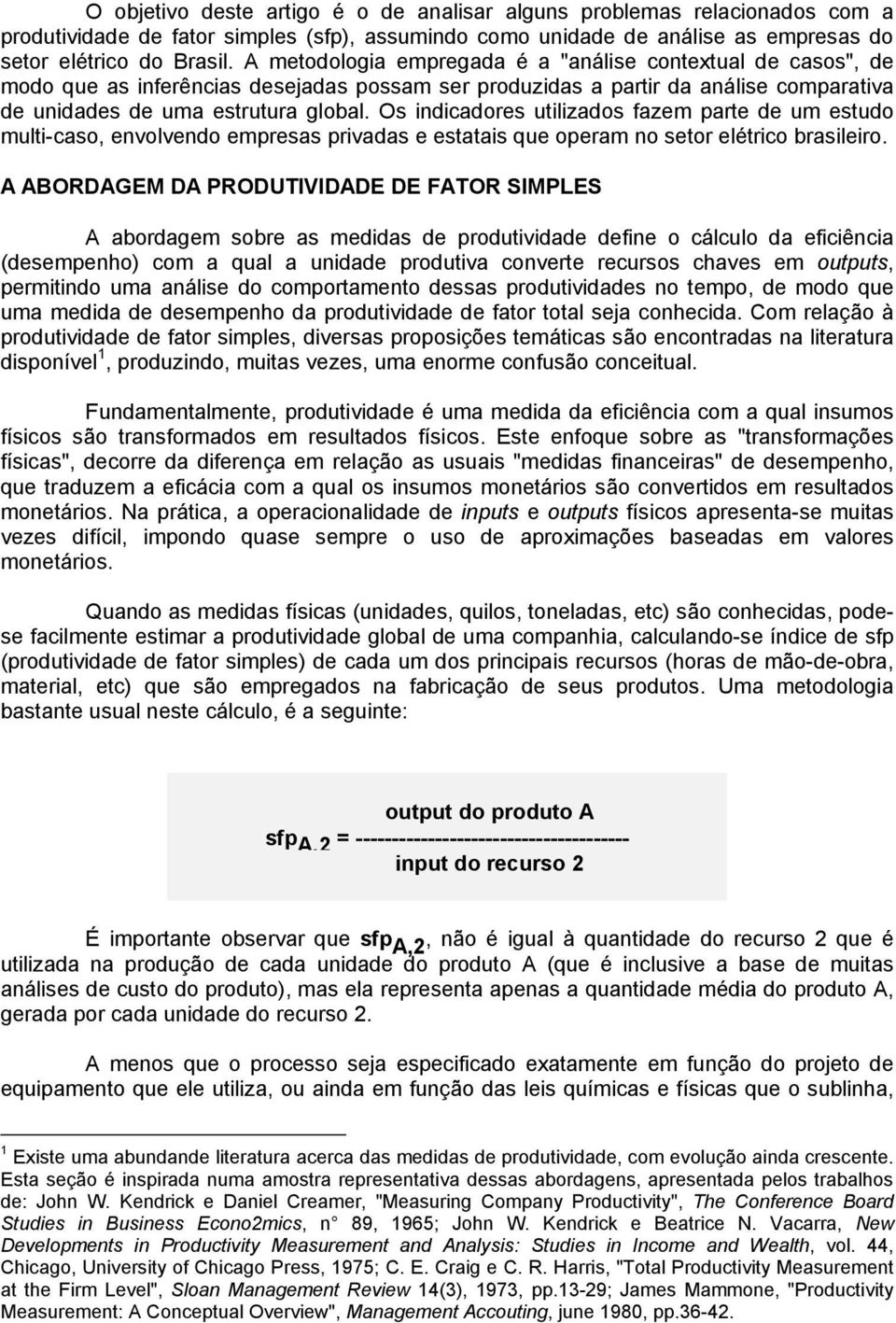 Os indicadores utilizados fazem parte de um estudo multi-caso, envolvendo empresas privadas e estatais que operam no setor elétrico brasileiro.