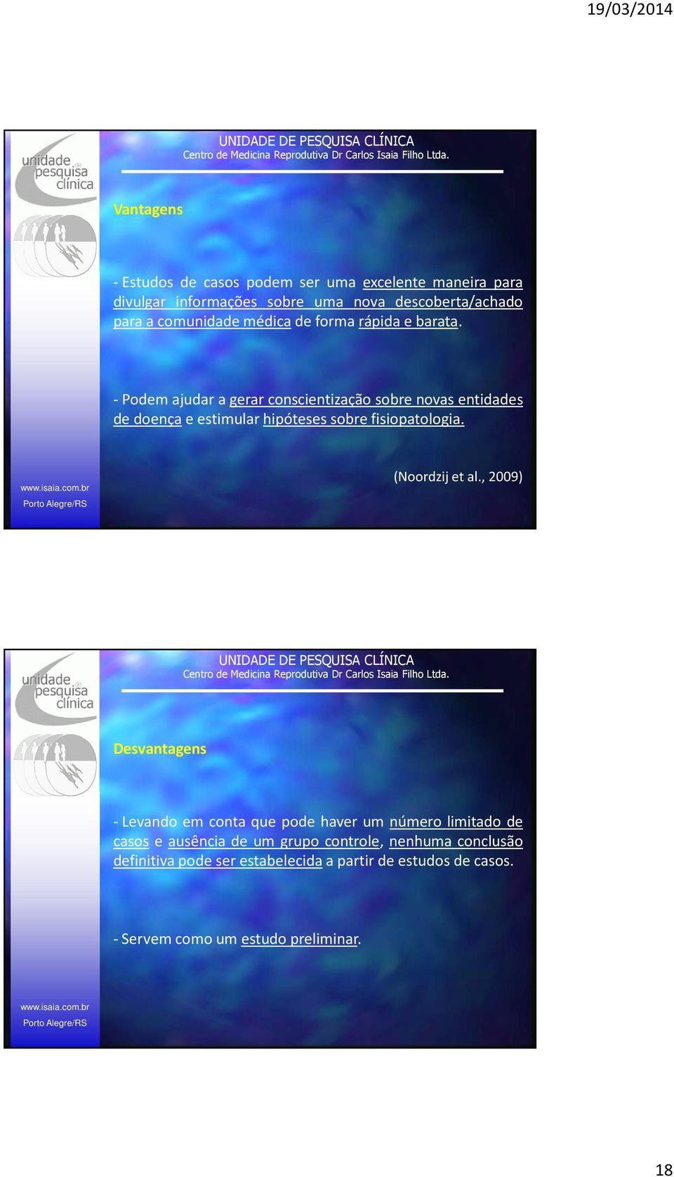 - Podem ajudar a gerar conscientização sobre novas entidades de doença e estimular hipóteses sobre fisiopatologia. (Noordzij et al.