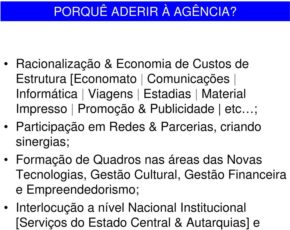 Material Impresso Promoção & Publicidade etc ; Participação em Redes & Parcerias, criando sinergias; Formação