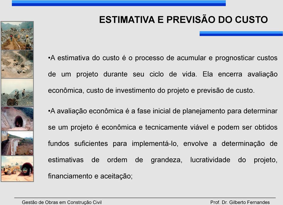 A avaliação econômica é a fase inicial de planejamento para determinar se um projeto é econômica e tecnicamente viável e podem