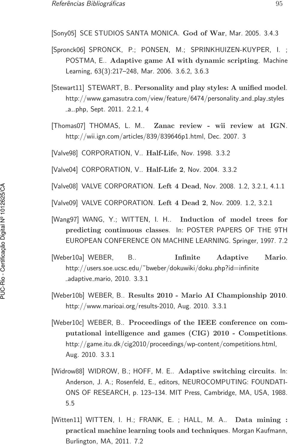 com/view/feature/6474/personality and play styles a.php, Sept. 2011. 2.2.1, 4 [Thomas07] THOMAS, L. M.. Zanac review - wii review at IGN. http://wii.ign.com/articles/839/839646p1.html, Dec. 2007.