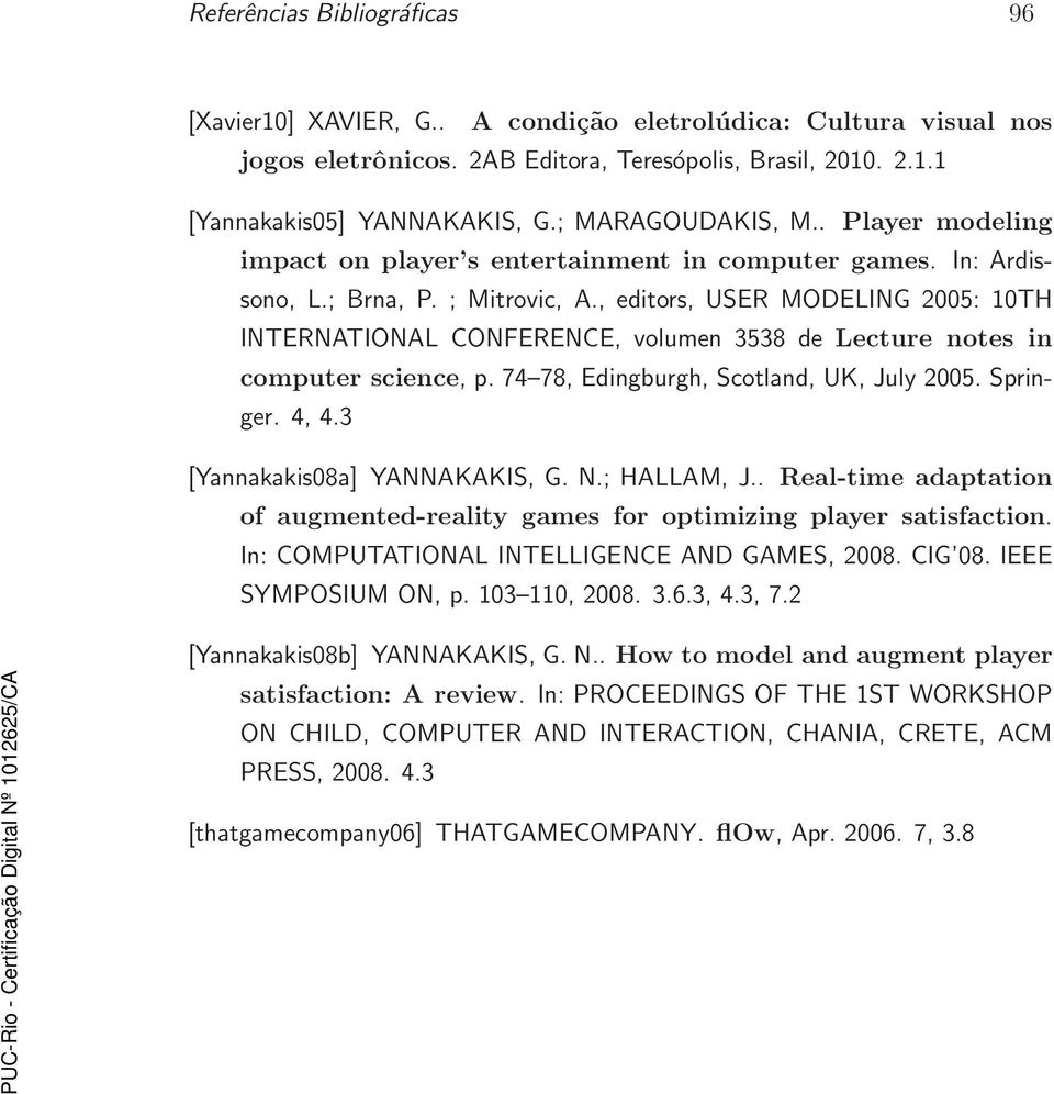 , editors, USER MODELING 2005: 10TH INTERNATIONAL CONFERENCE, volumen 3538 de Lecture notes in computer science, p. 74 78, Edingburgh, Scotland, UK, July 2005. Springer. 4, 4.