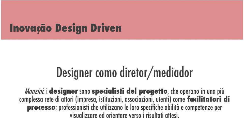 istituzioni, associazioni, utenti) come facilitatori di processo; professionisti che