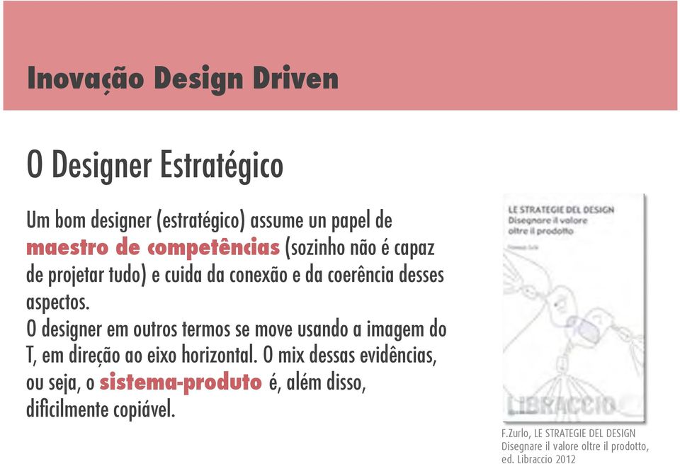 O designer em outros termos se move usando a imagem do T, em direção ao eixo horizontal.