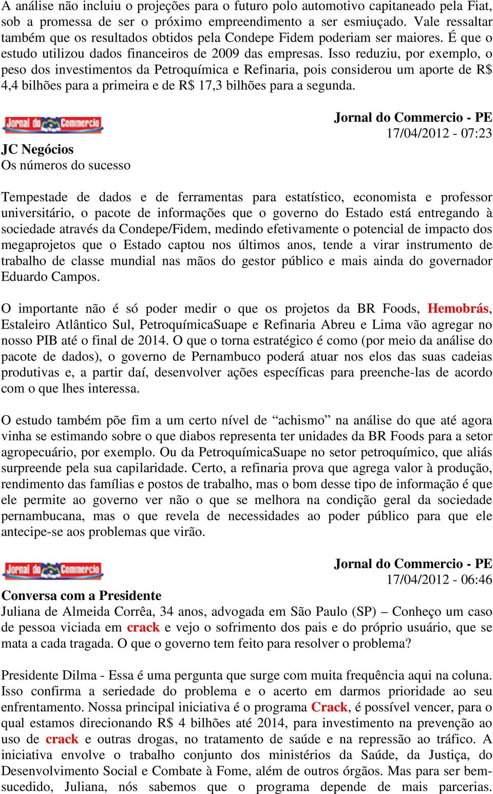 Isso reduziu, por exemplo, o peso dos investimentos da Petroquímica e Refinaria, pois considerou um aporte de R$ 4,4 bilhões para a primeira e de R$ 17,3 bilhões para a segunda.