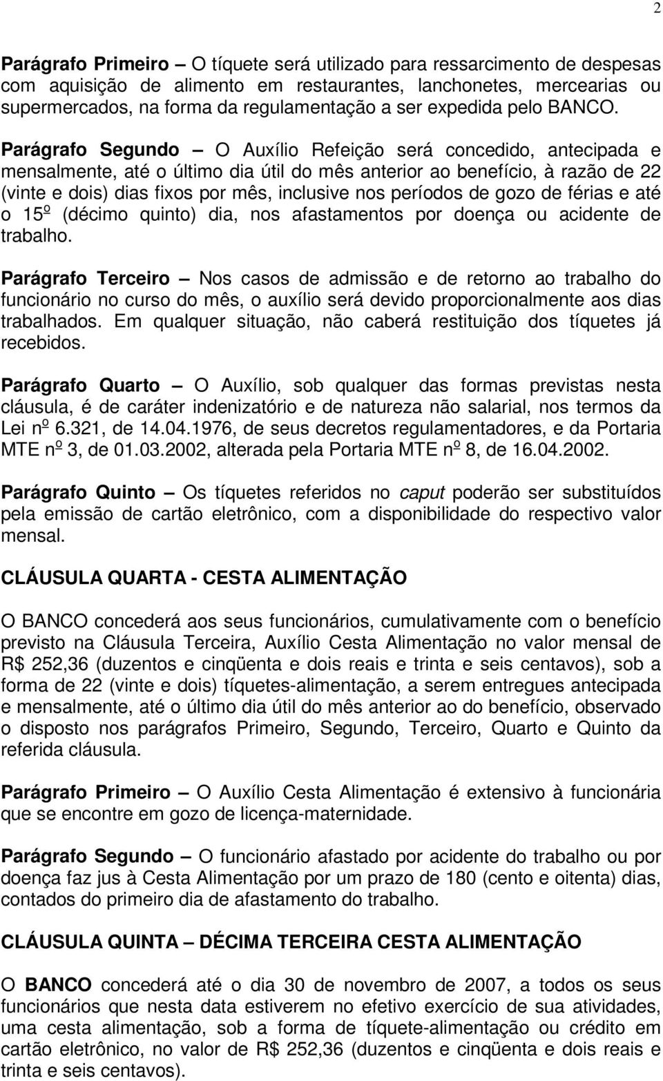 Parágrafo Segundo O Auxílio Refeição será concedido, antecipada e mensalmente, até o último dia útil do mês anterior ao benefício, à razão de 22 (vinte e dois) dias fixos por mês, inclusive nos