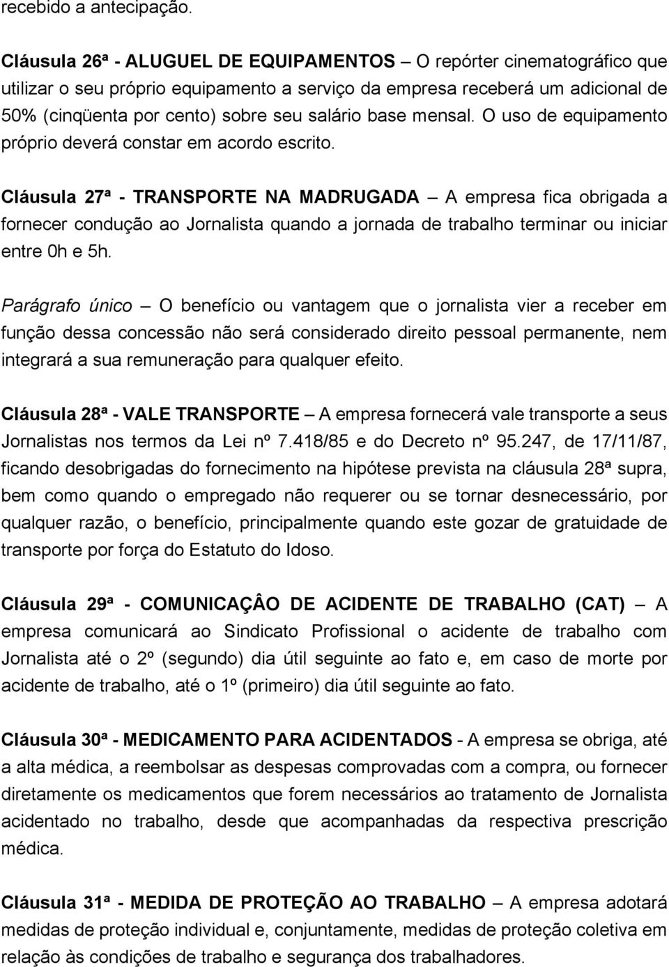 mensal. O uso de equipamento próprio deverá constar em acordo escrito.