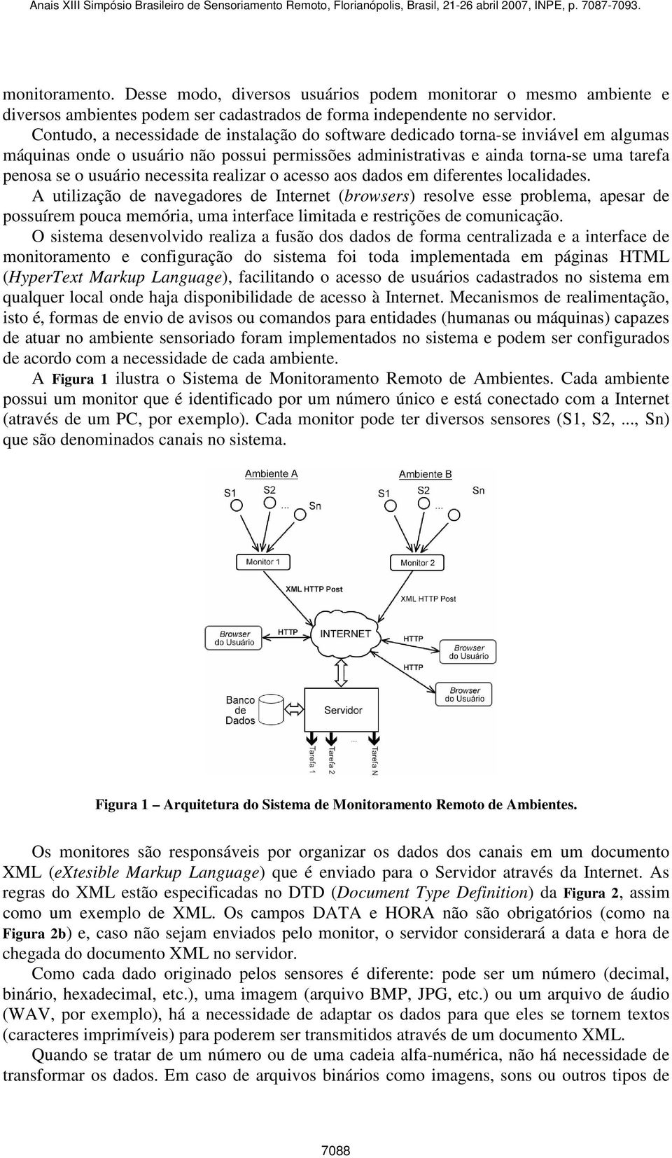 necessita realizar o acesso aos dados em diferentes localidades.