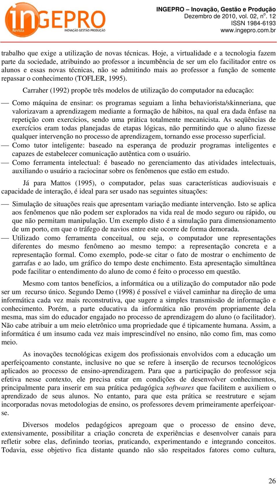 professor a função de somente repassar o conhecimento (TOFLER, 1995).