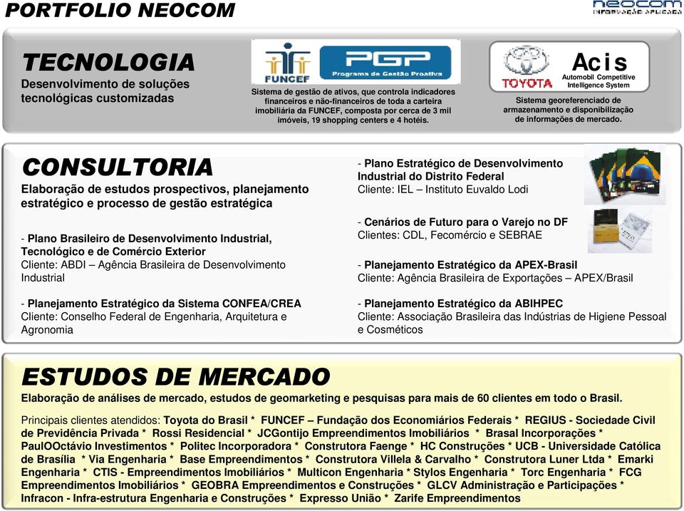 Aci s Automobil Competitive Intelligence System Sistema georeferenciado de armazenamento e disponibilização de informações de mercado.