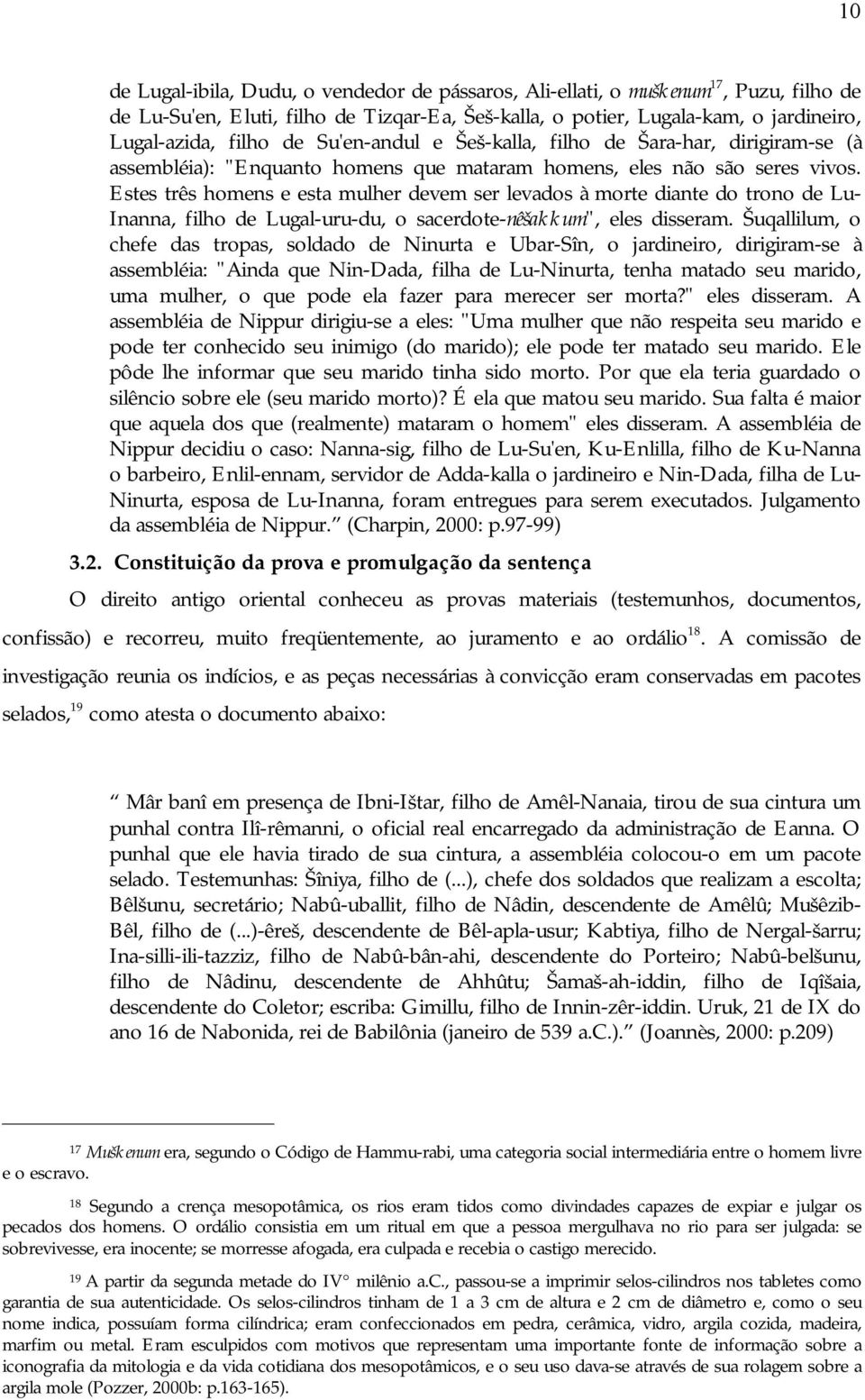 Estes três homens e esta mulher devem ser levados à morte diante do trono de Lu- Inanna, filho de Lugal-uru-du, o sacerdote-nêšakkum", eles disseram.