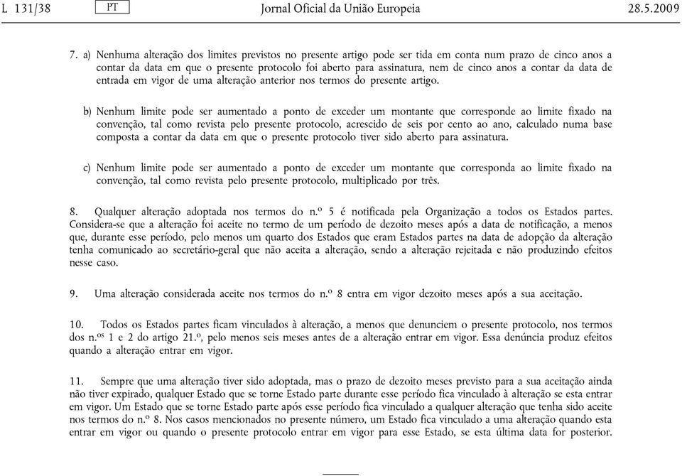 a contar da data de entrada em vigor de uma alteração anterior nos termos do presente artigo.