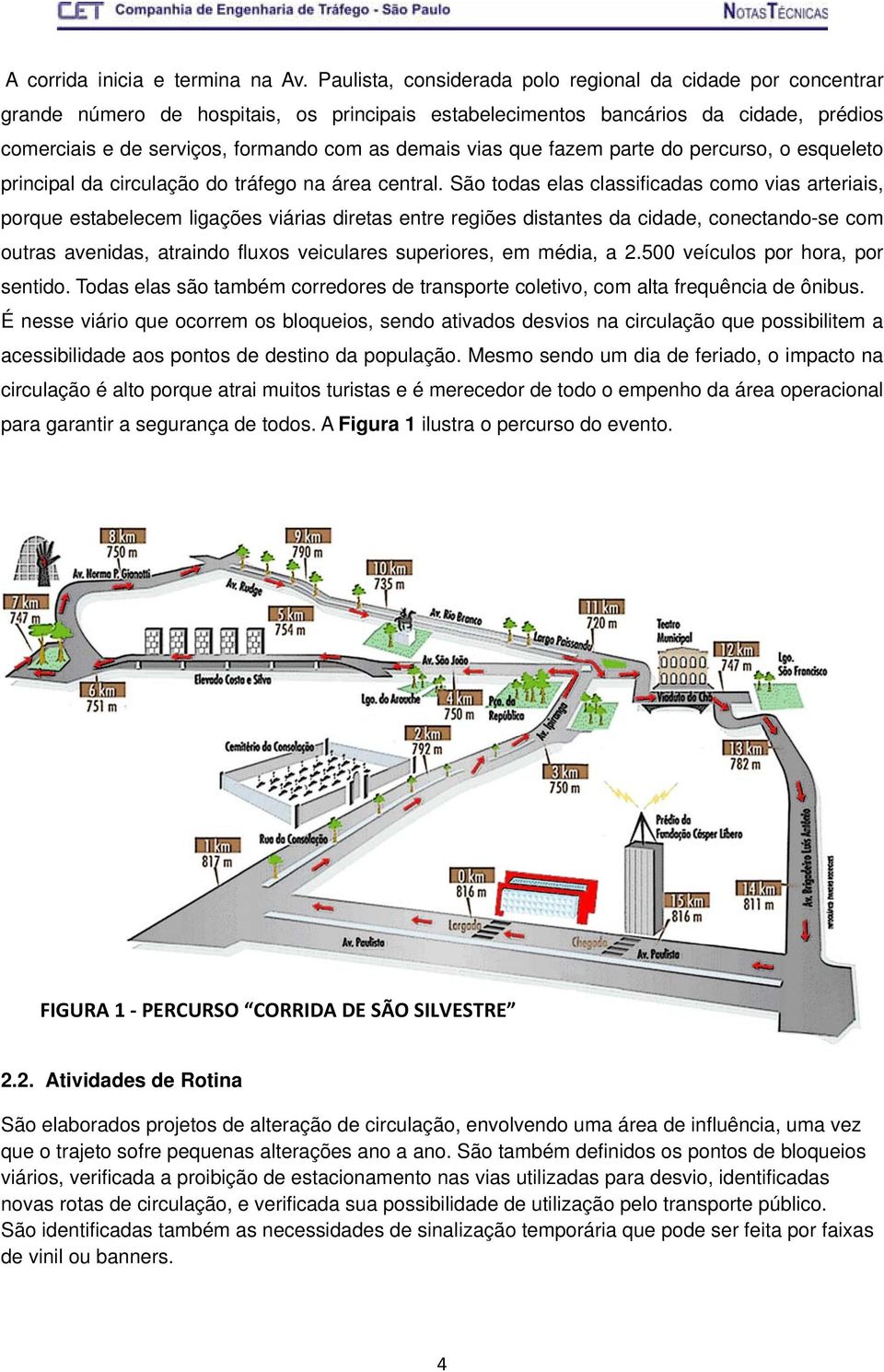 vias que fazem parte do percurso, o esqueleto principal da circulação do tráfego na área central.