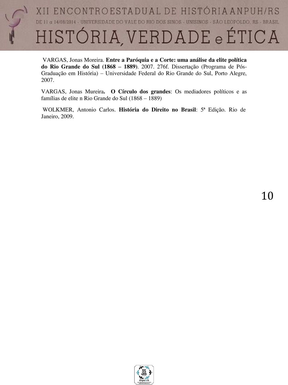 Dissertação (Programa de Pós- Graduação em História) Universidade Federal do Rio Grande do Sul, Porto Alegre, 2007.