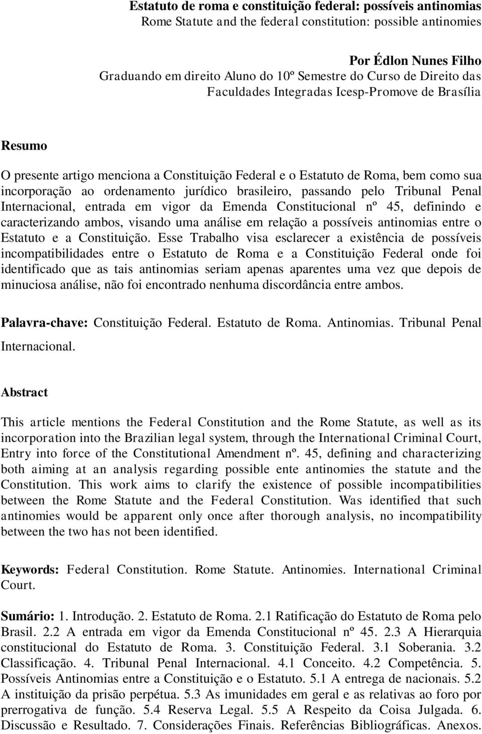 brasileiro, passando pelo Tribunal Penal Internacional, entrada em vigor da Emenda Constitucional nº 45, definindo e caracterizando ambos, visando uma análise em relação a possíveis antinomias entre