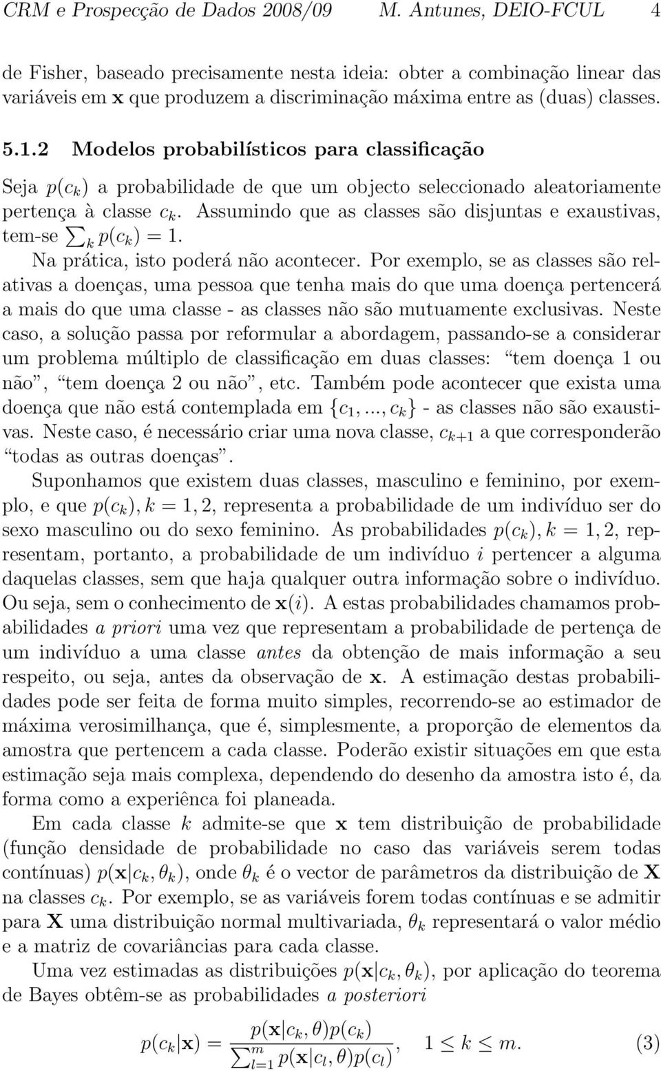 .2 Modelos probabilísticos para classificação Seja p(c k ) a probabilidade de que um objecto seleccionado aleatoriamente pertença à classe c k.