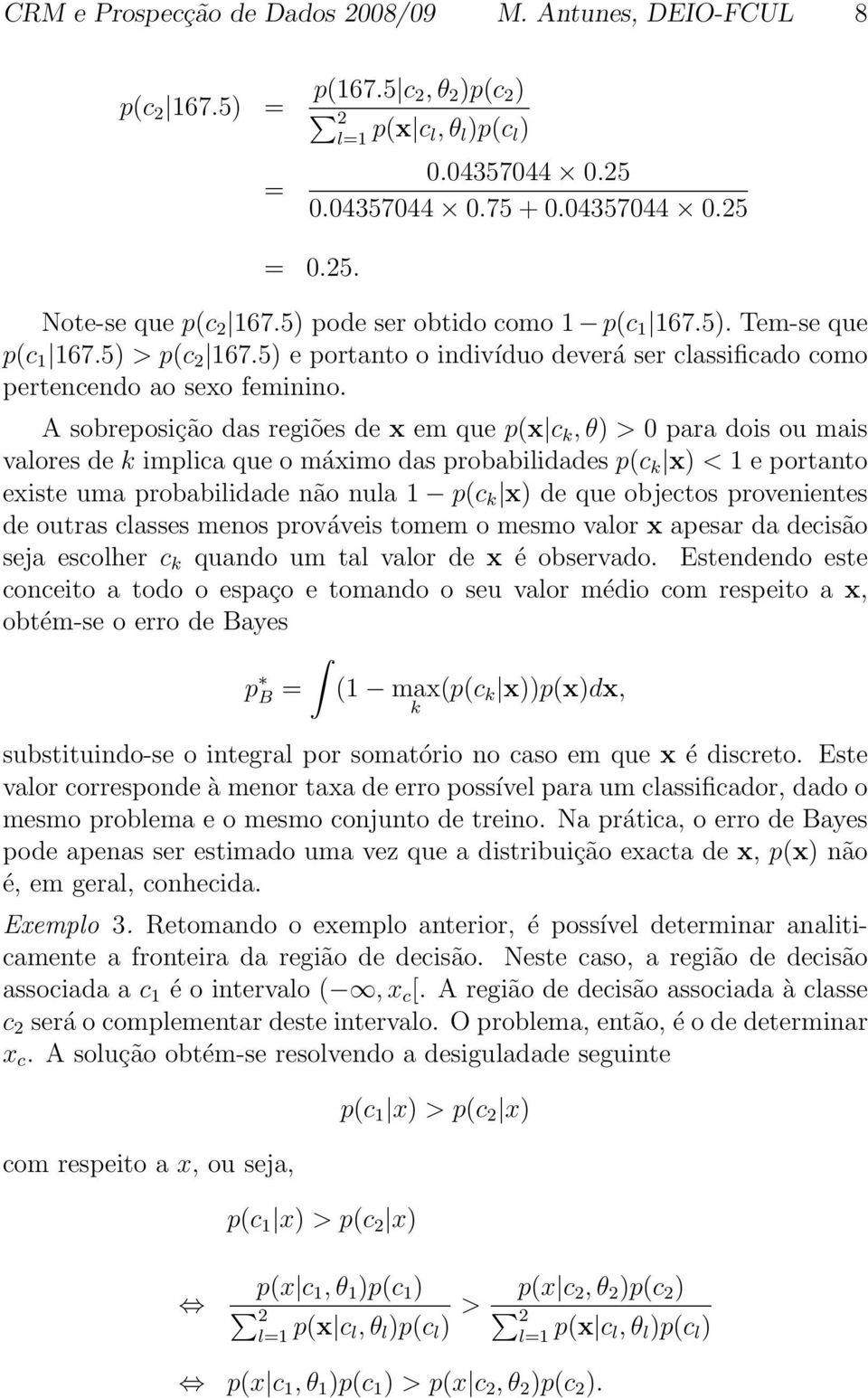 A sobreposição das regiões de x em que p(x c k,θ) > 0 para dois ou mais valores de k implica que o máximo das probabilidades p(c k x) < e portanto existe uma probabilidade não nula p(c k x) de que