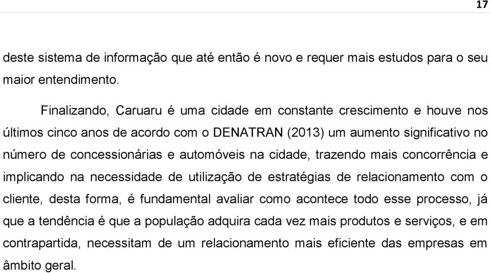 concessionárias e automóveis na cidade, trazendo mais concorrência e implicando na necessidade de utilização de estratégias de relacionamento com o cliente, desta