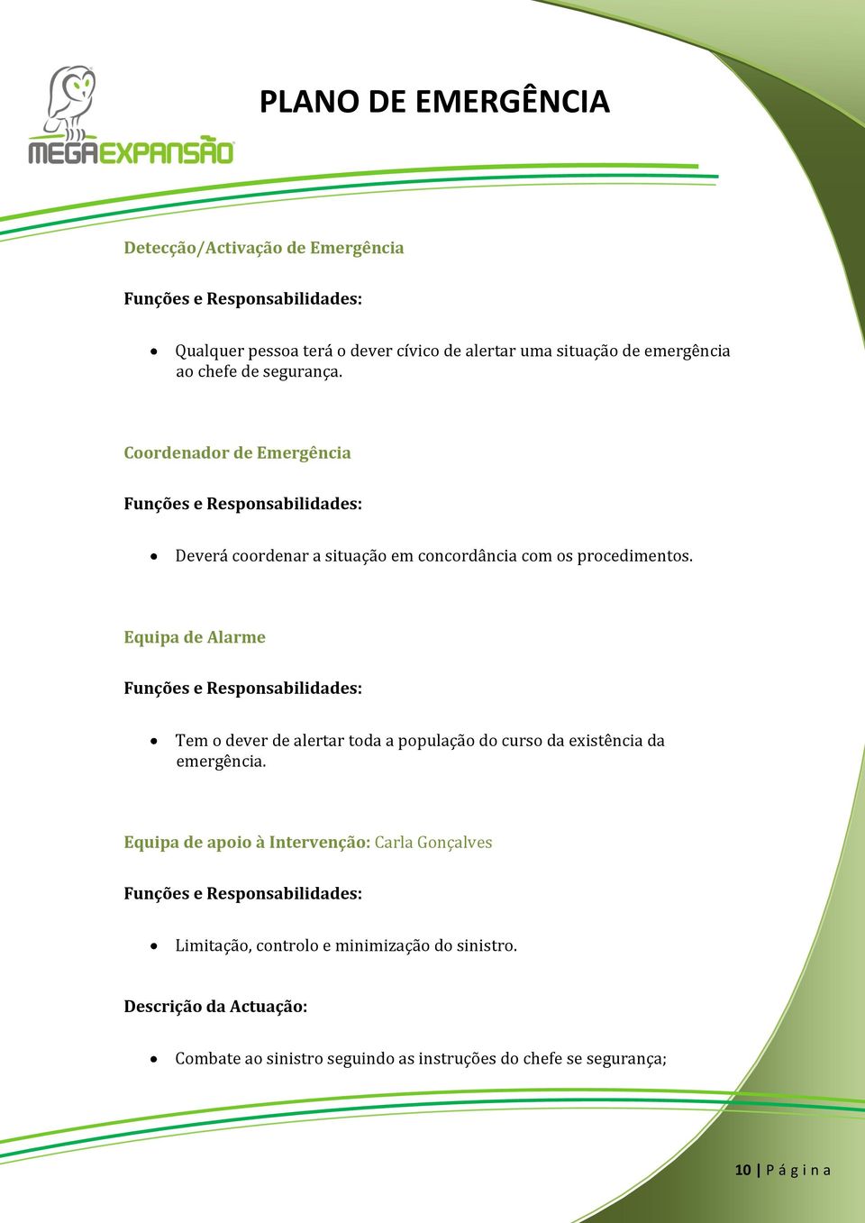 Equipa de Alarme Tem o dever de alertar toda a população do curso da existência da emergência.