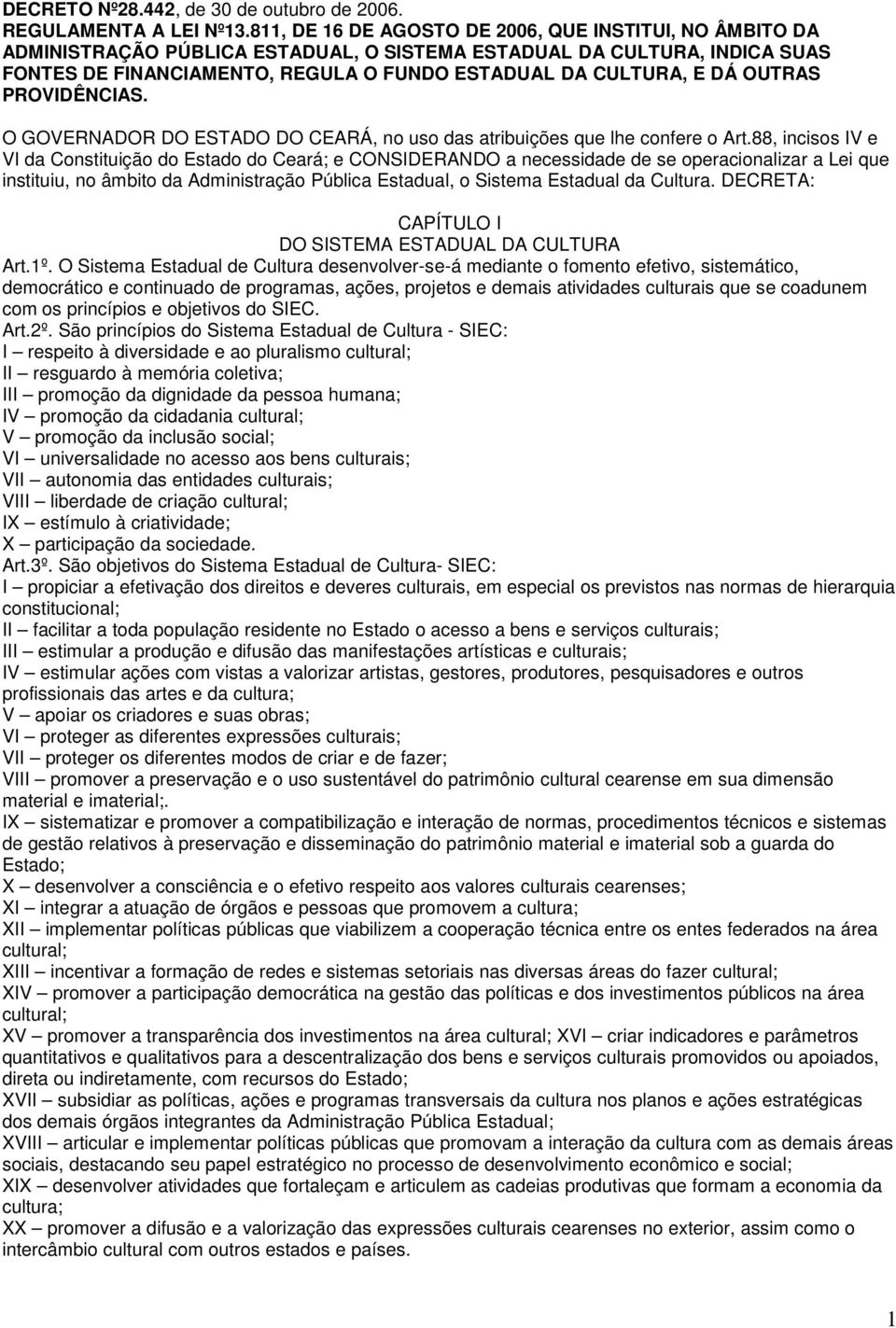 OUTRAS PROVIDÊNCIAS. O GOVERNADOR DO ESTADO DO CEARÁ, no uso das atribuições que lhe confere o Art.