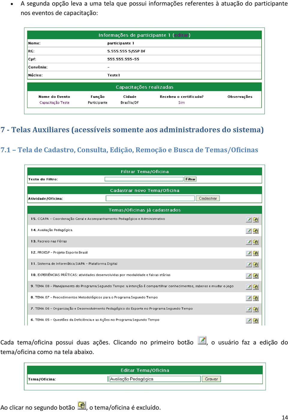 1 Tela de Cadastro, Consulta, Edição, Remoção e Busca de Temas/Oficinas Cada tema/oficina possui duas ações.