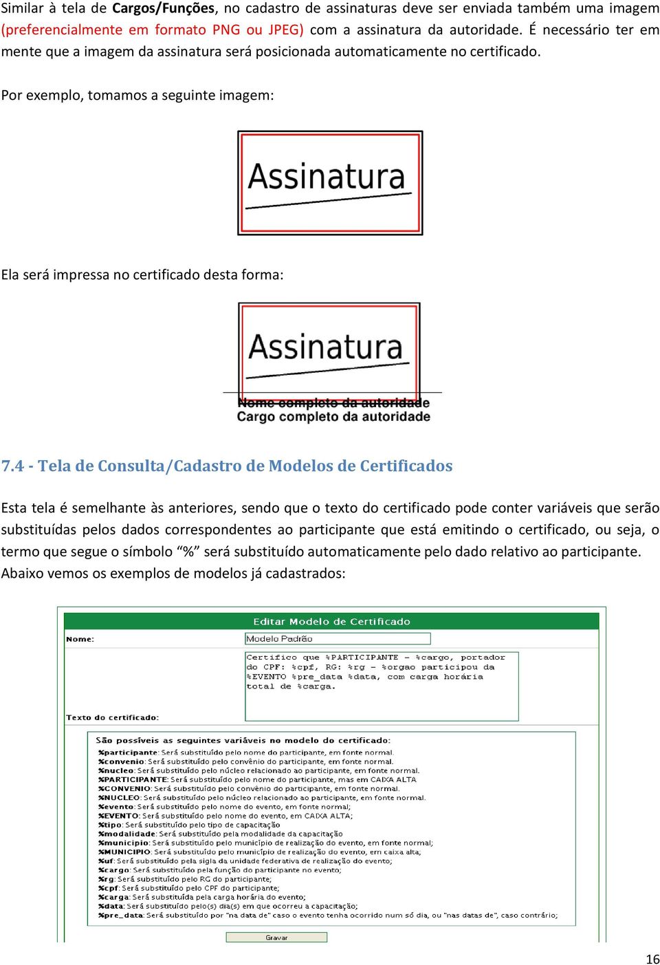 4 - Tela de Consulta/Cadastro de Modelos de Certificados Esta tela é semelhante às anteriores, sendo que o texto do certificado pode conter variáveis que serão substituídas pelos dados