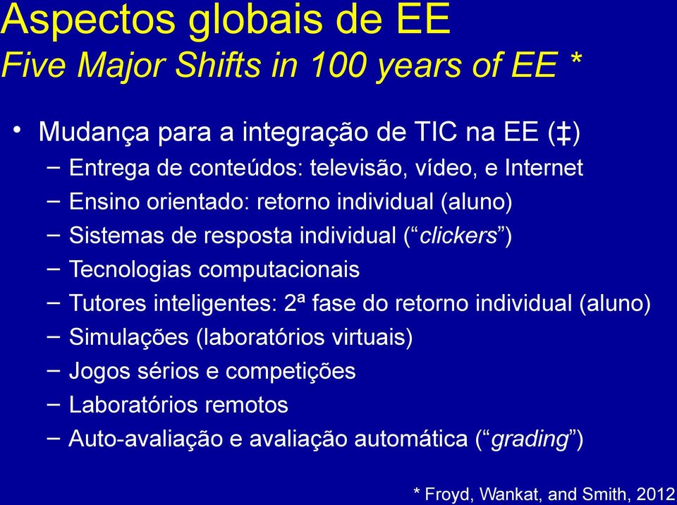 clickers ) Tecnologias computacionais Tutores inteligentes: 2ª fase do retorno individual (aluno) Simulações (laboratórios