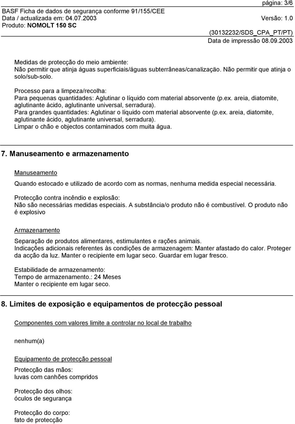 Para grandes quantidades: Aglutinar o líquido com material absorvente (p.ex. areia, diatomite, aglutinante ácido, aglutinante universal, serradura).