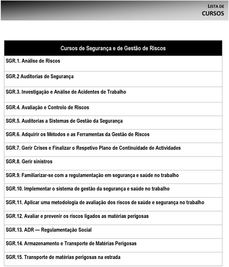 Gerir Crises e Finalizar o Respetivo Plano de Continuidade de Actividades SGR.8. Gerir sinistros SGR.9. Familiarizar-se com a regulamentação em segurança e saúde no trabalho SGR.10.