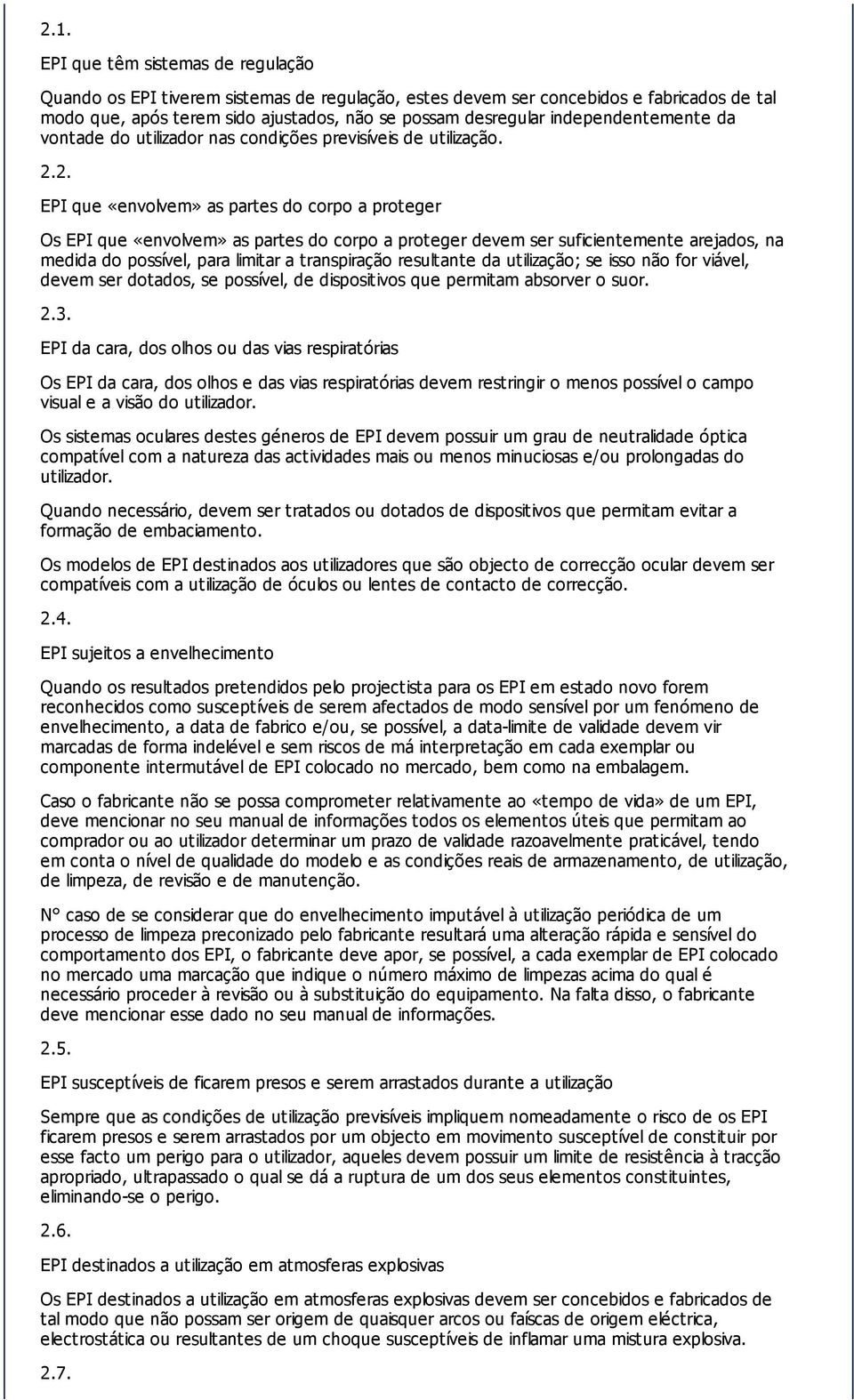 suficientemente arejados, na medida do possível, para limitar a transpiração resultante da utilização; se isso não for viável, devem ser dotados, se possível, de dispositivos que permitam absorver o