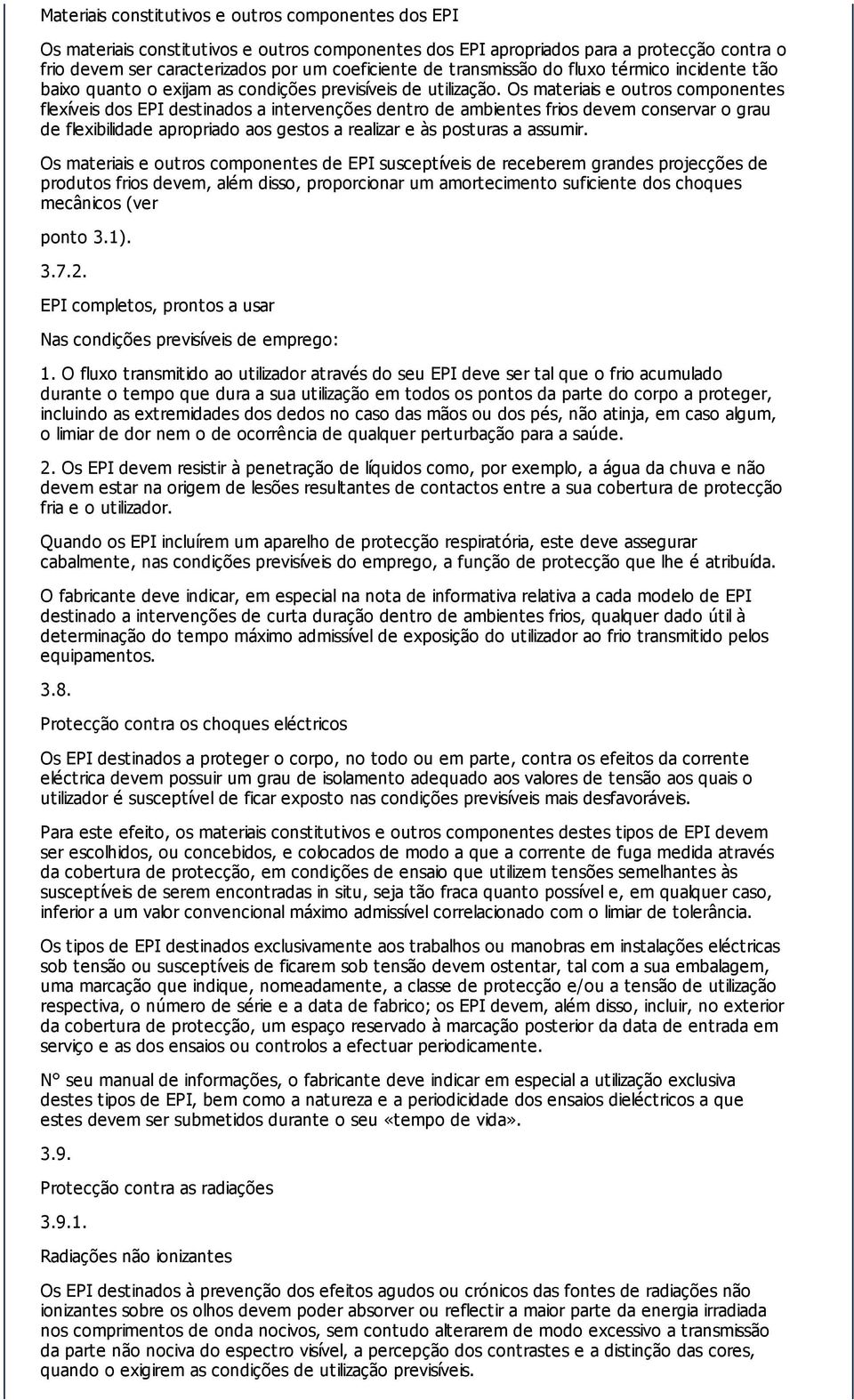 ambientes frios devem conservar o grau de flexibilidade apropriado aos gestos a realizar e às posturas a assumir Os materiais e outros componentes de EPI susceptíveis de receberem grandes projecções