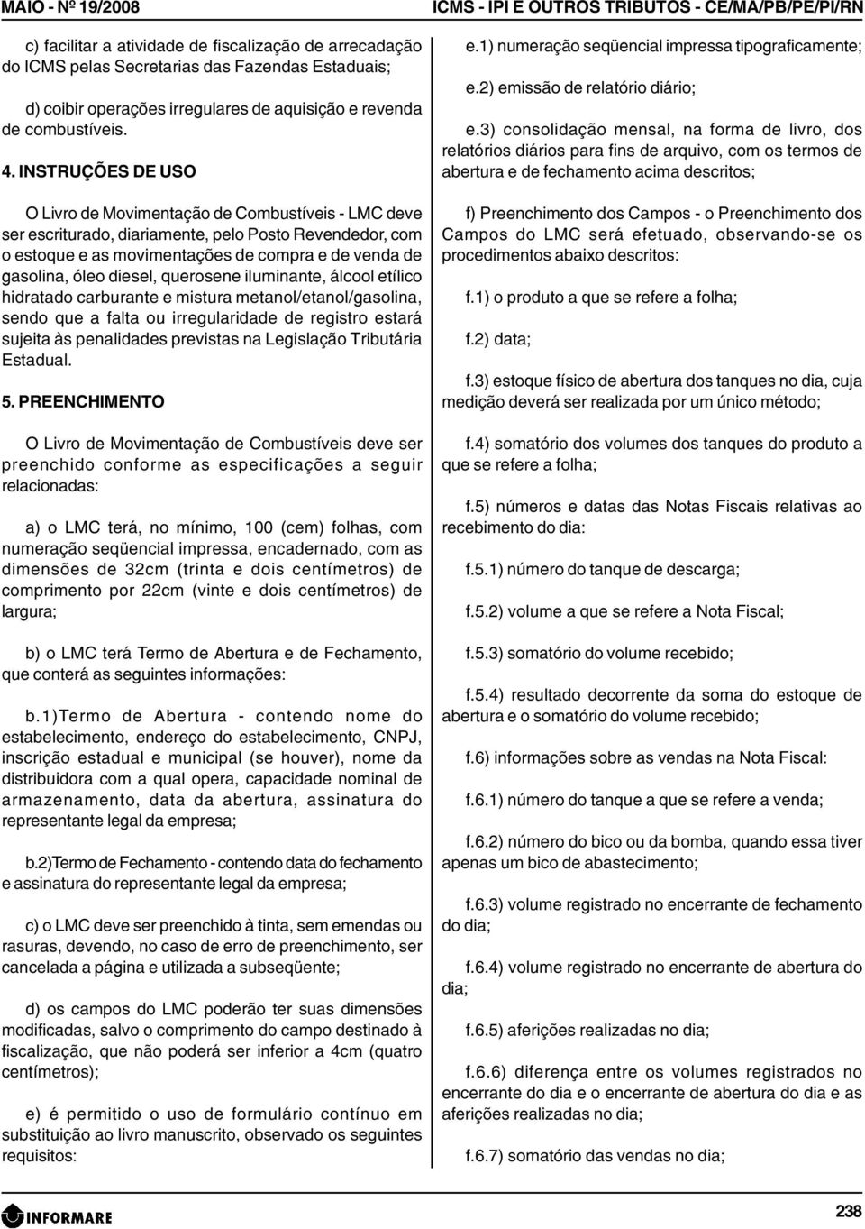 diesel, querosene iluminante, álcool etílico hidratado carburante e mistura metanol/etanol/gasolina, sendo que a falta ou irregularidade de registro estará sujeita às penalidades previstas na