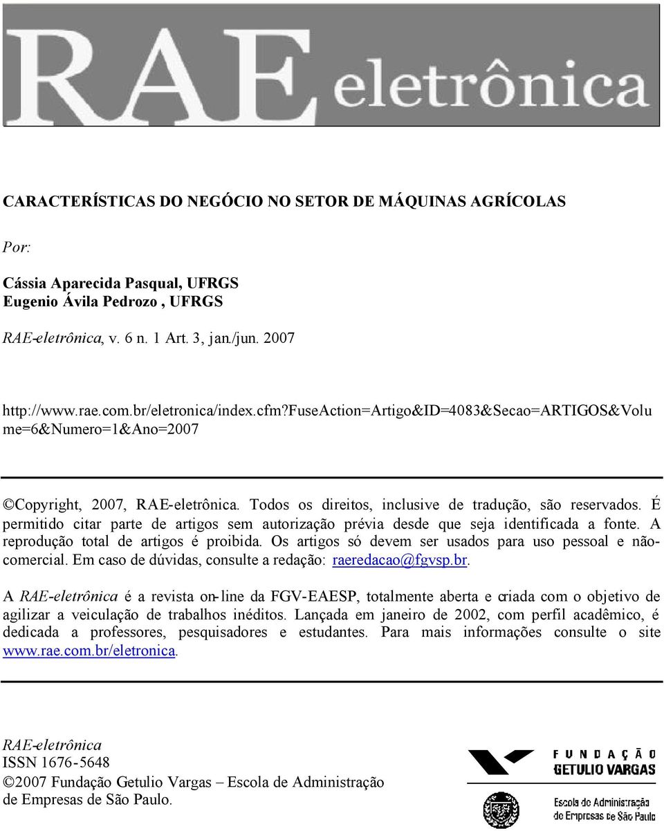 É permitido citar parte de artigos sem autorização prévia desde que seja identificada a fonte. A reprodução total de artigos é proibida. Os artigos só devem ser usados para uso pessoal e nãocomercial.