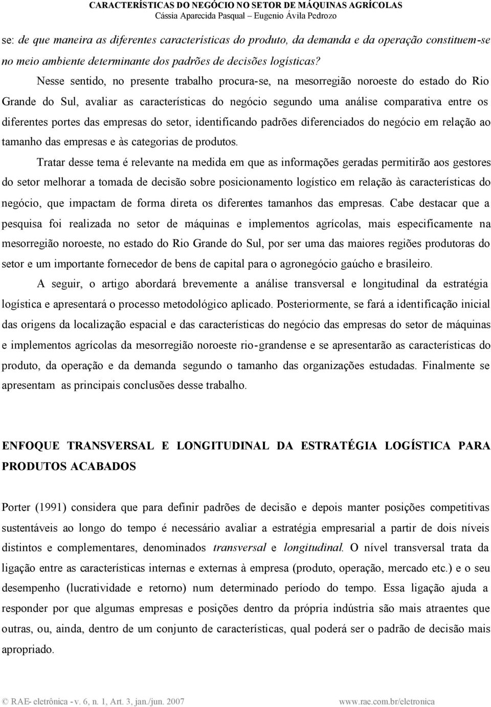 portes das empresas do setor, identificando padrões diferenciados do negócio em relação ao tamanho das empresas e às categorias de produtos.