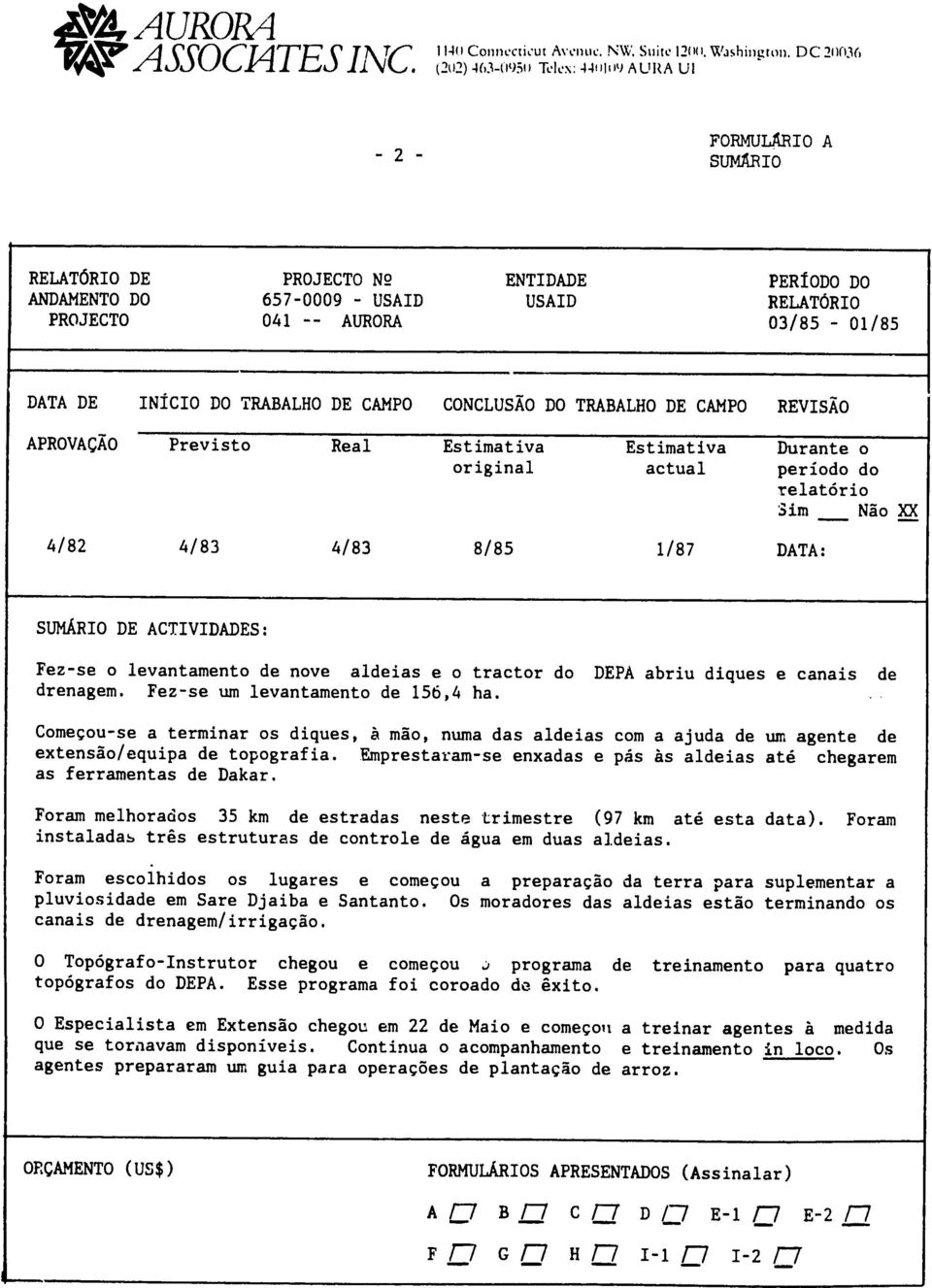 03/85-01/85 DATA DE INICIO DO TRABALHO DE CAMPO CONCLUSAO DO TRABALHO DE CAMPO REVISAO APROVACAO Previsto Real Estimativa Estimativa Durante o original actual periodo do relat6rio Sim N~o XX 4/82