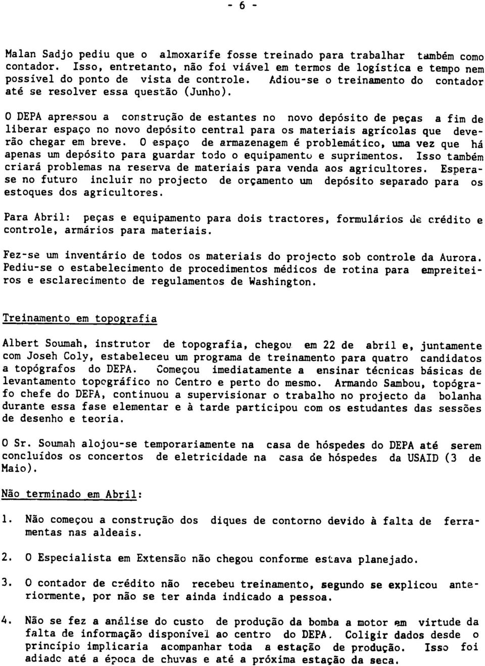 0 DEPA apressou a construggo de estantes no novo dep6sito de pevas a fim de liberar espago no novo dep6sito central para os materiais agricolas que deverio chegar em breve.