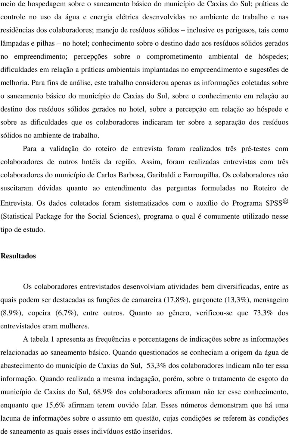 sobre o comprometimento ambiental de hóspedes; dificuldades em relação a práticas ambientais implantadas no empreendimento e sugestões de melhoria.