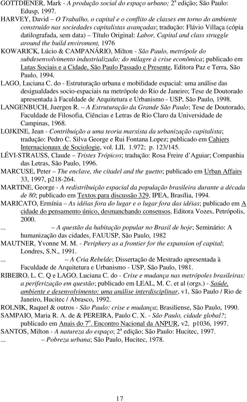 Original: Labor, Capital and class struggle around the build enviroment, 1976 KOWARICK, Lúcio & CAMPANÁRIO, Milton - São Paulo, metrópole do subdesenvolvimento industrializado: do milagre à crise