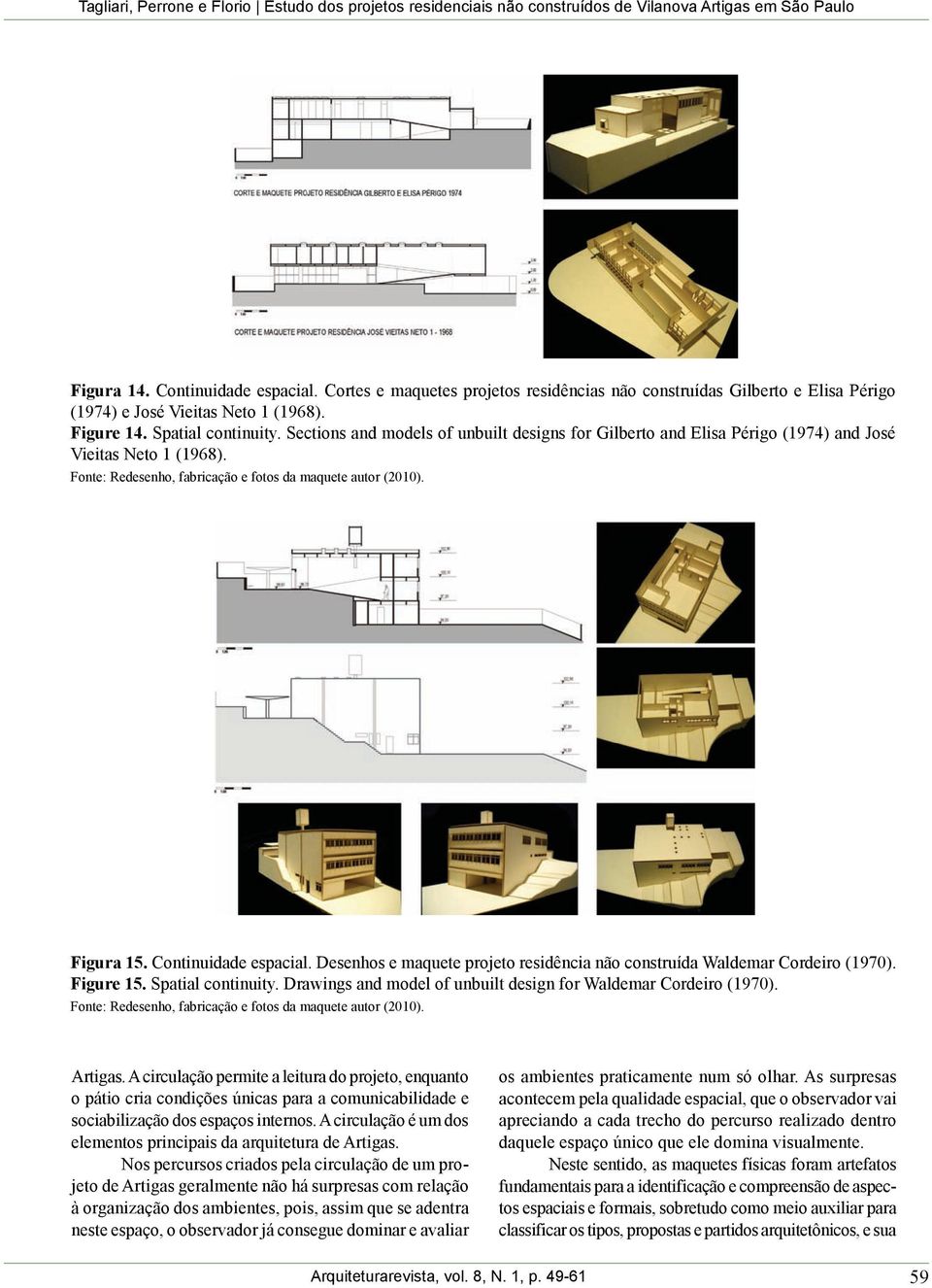 Desenhos e maquete projeto residência não construída Waldemar Cordeiro (1970). Figure 15. Spatial continuity. Drawings and model of unbuilt design for Waldemar Cordeiro (1970). Artigas.