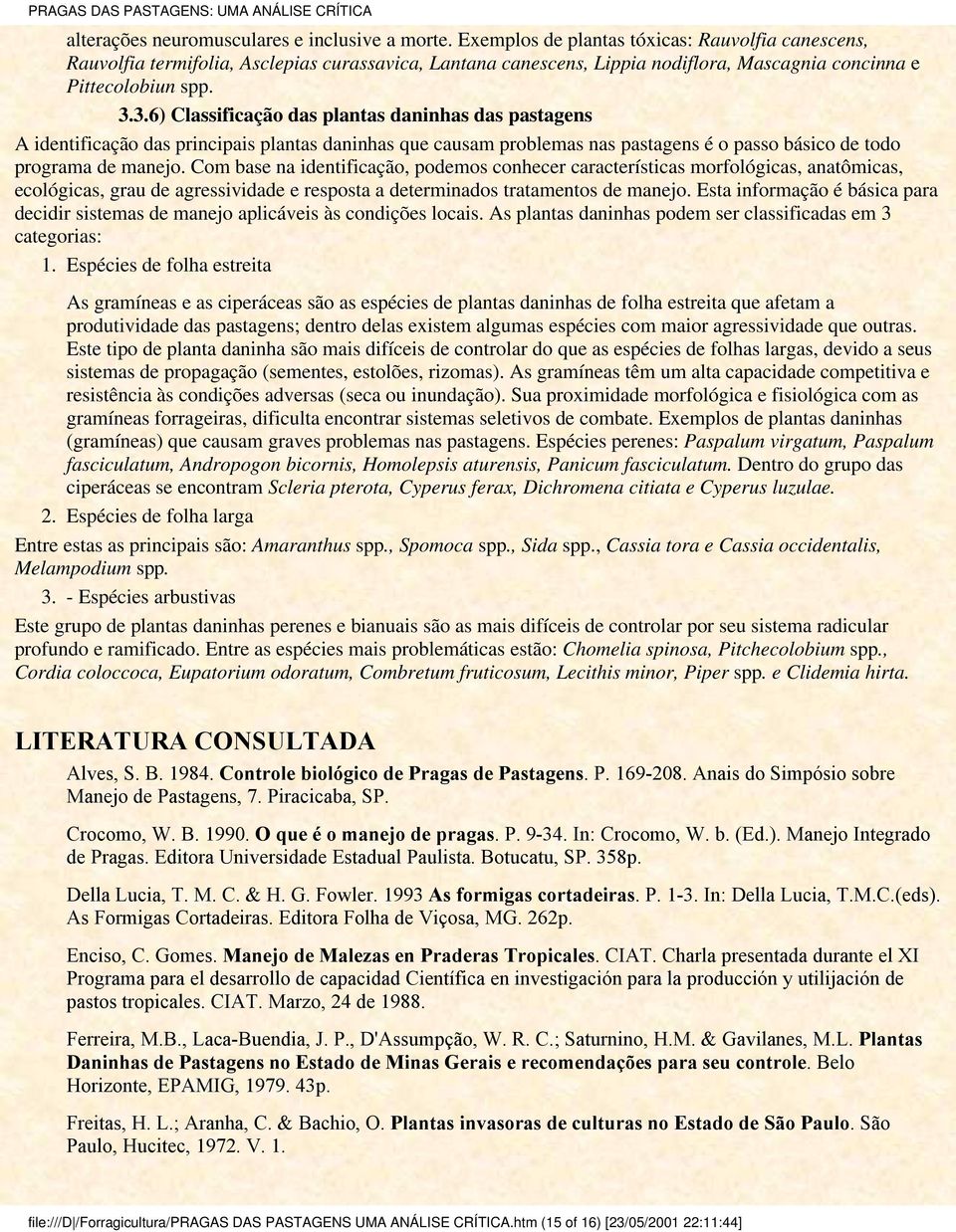 3.6) Classificação das plantas daninhas das pastagens identificação das principais plantas daninhas que causam problemas nas pastagens é o passo básico de todo programa de manejo.