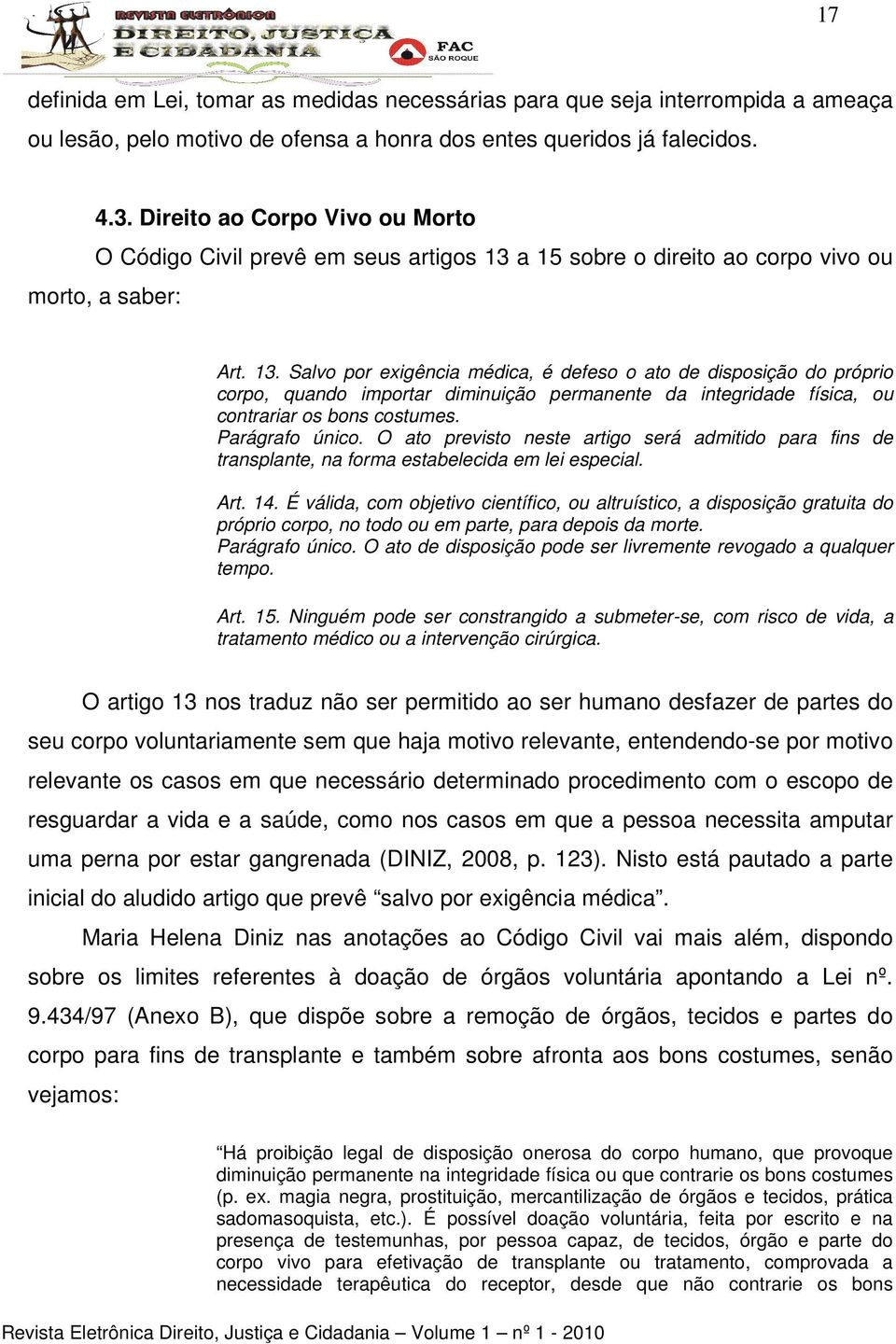 a 15 sobre o direito ao corpo vivo ou morto, a saber: Art. 13.