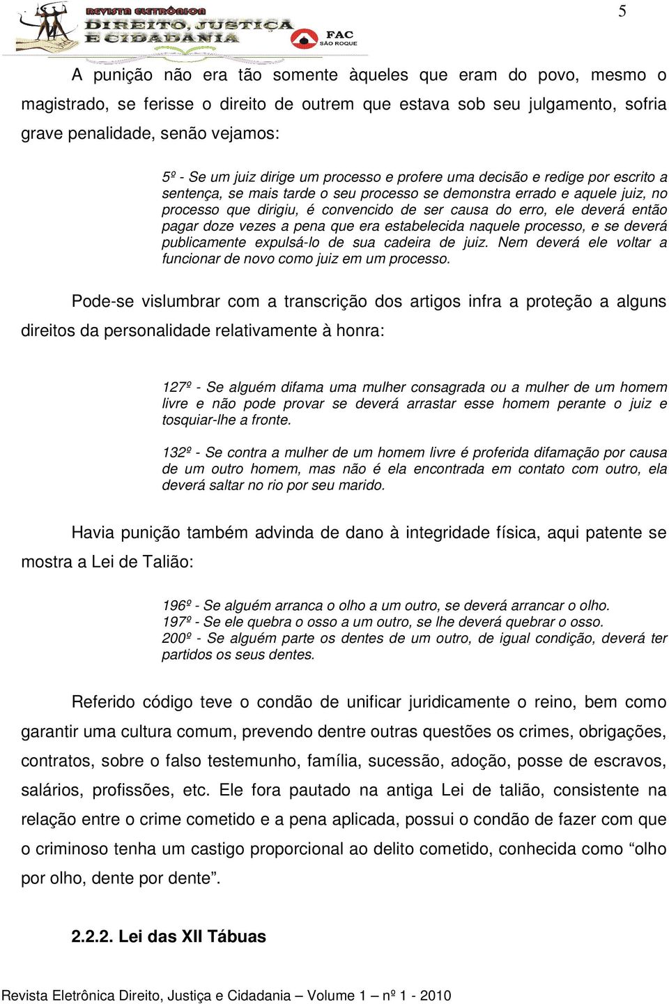 ele deverá então pagar doze vezes a pena que era estabelecida naquele processo, e se deverá publicamente expulsá-lo de sua cadeira de juiz.