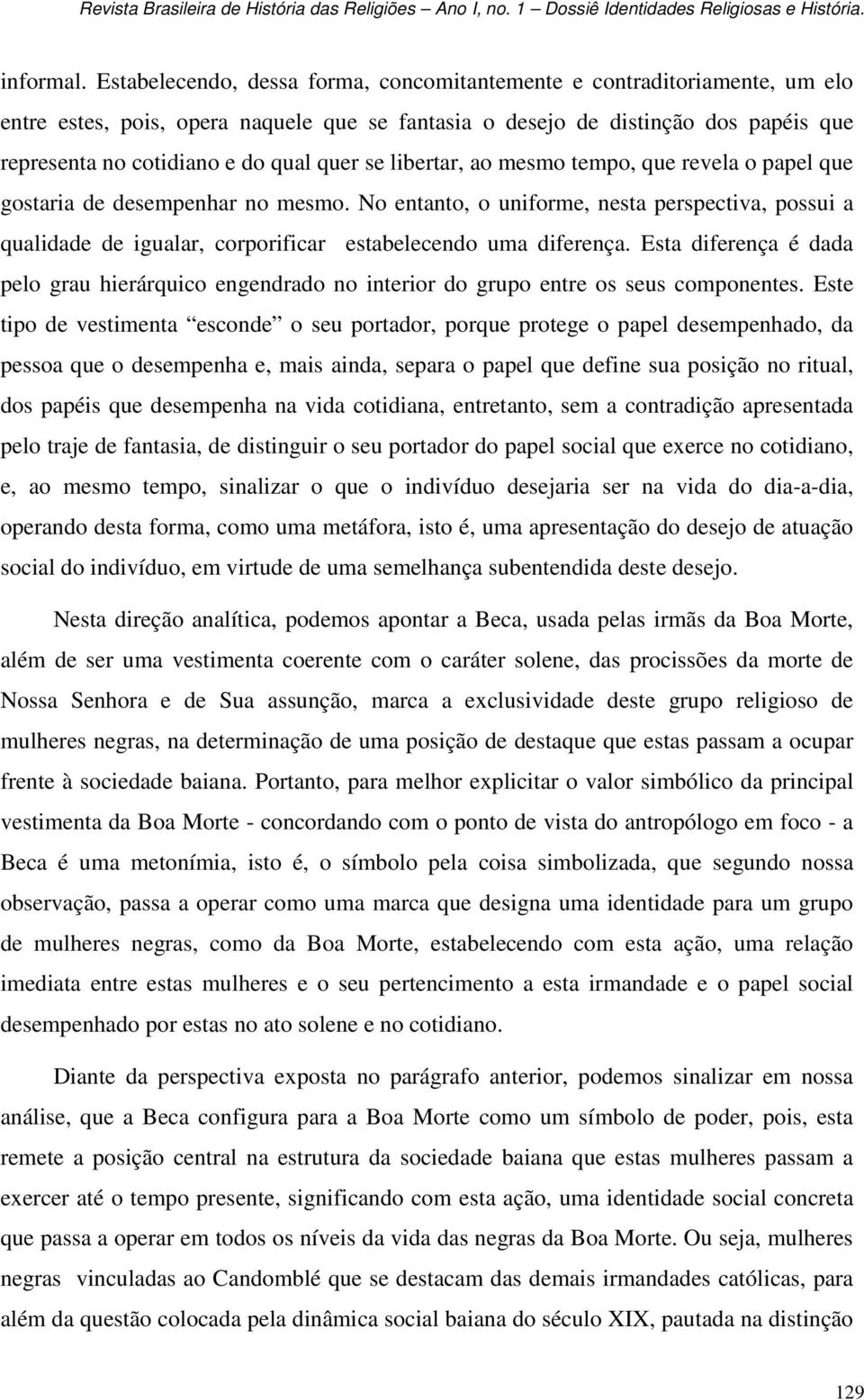 se libertar, ao mesmo tempo, que revela o papel que gostaria de desempenhar no mesmo.