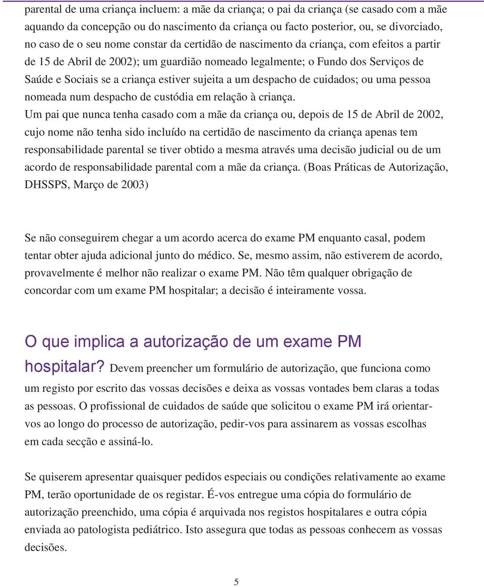 despacho de cuidados; ou uma pessoa nomeada num despacho de custódia em relação à criança.