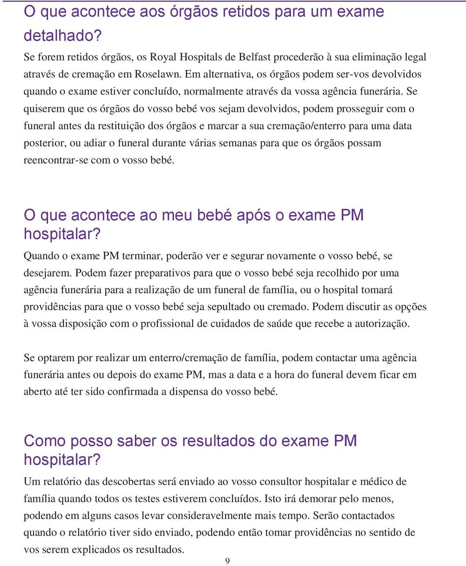 Se quiserem que os órgãos do vosso bebé vos sejam devolvidos, podem prosseguir com o funeral antes da restituição dos órgãos e marcar a sua cremação/enterro para uma data posterior, ou adiar o