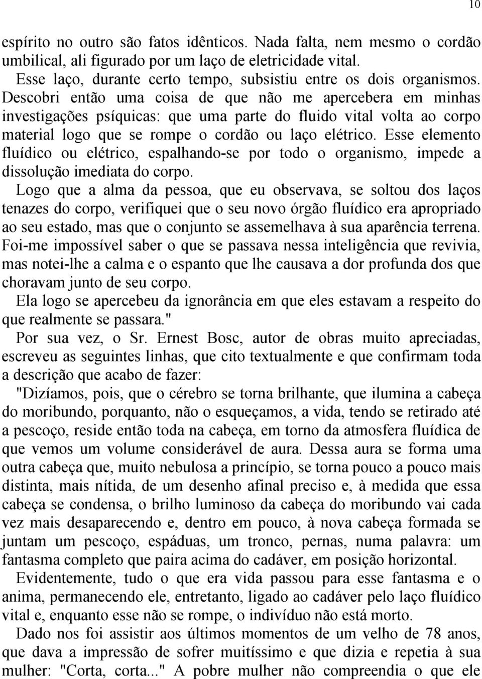 Esse elemento fluídico ou elétrico, espalhando-se por todo o organismo, impede a dissolução imediata do corpo.