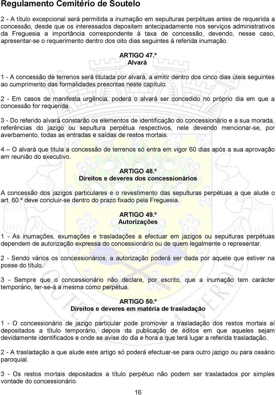 º Alvará 1 - A concessão de terrenos será titulada por alvará, a emitir dentro dos cinco dias úteis seguintes ao cumprimento das formalidades prescritas neste capítulo.