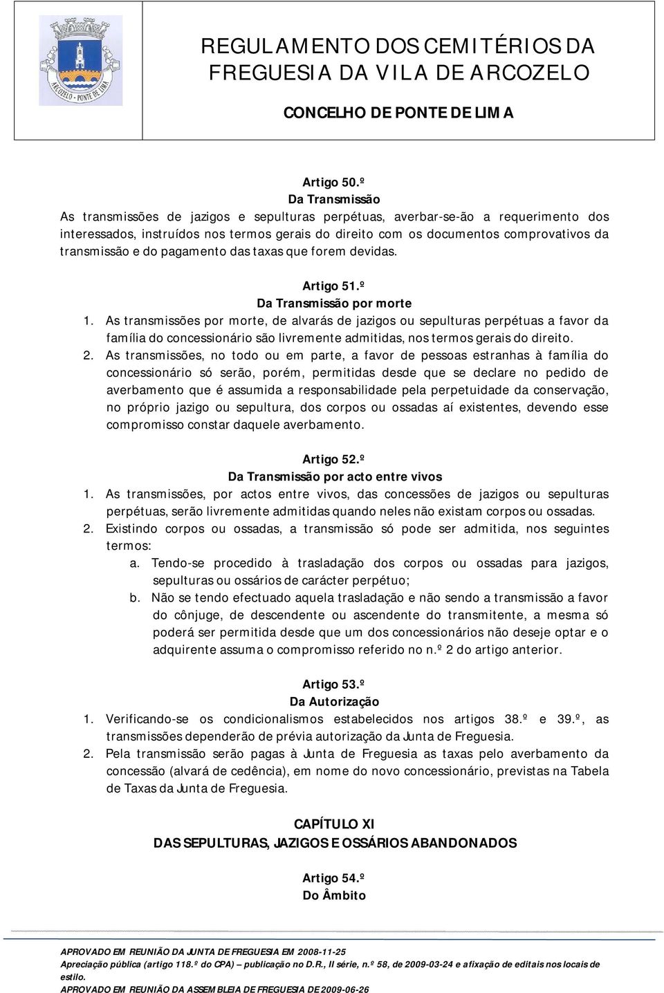 transmissão e do pagamento das taxas que forem devidas. Artigo 51.º Da Transmissão por morte 1.